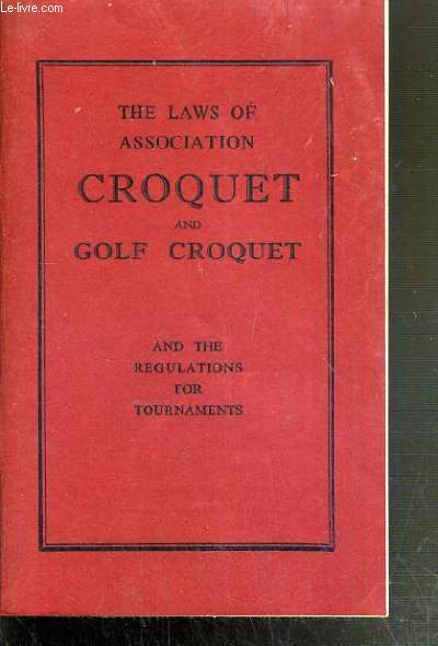 THE LAWS OF ASSOCIATION CROQUET AND GOLF CROQUET AND THE REGULATIONS FOR TOURNAMENTS - THIRD EDITION / TEXTE EN ANGLAIS.