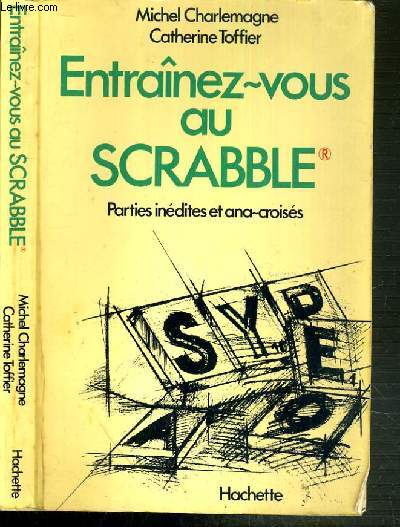 ENTRAINEZ-VOUS AU SCRABBLE - PARTIES INEDITES ET ANA-CROISES + REGLES DU JEU DE SCRABBLE.