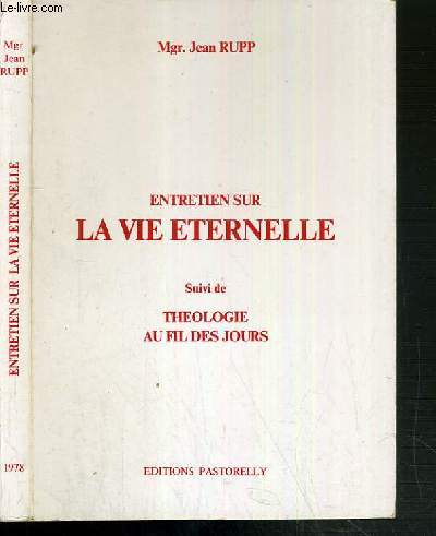 ENTRETIEN SUR LA VIE ETERNELLE SUIVI DE THEOLOGIE AU FIL DES JOURS