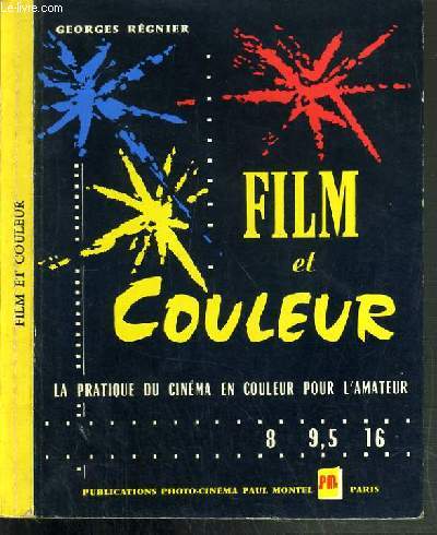 FILM DE COULEUR - LA PRATIQUE DU CINEMA EN COULEUR POUR L'AMATEUR 8 - 9.5 - 16 mm