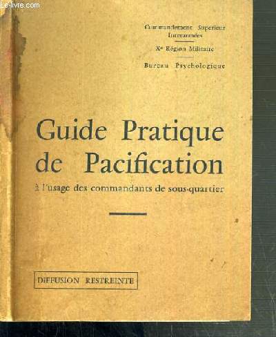 COMMANDEMENT SUPERIEUR INTERATMEES - Xe REGION MILITAIRE - BUREAU PSYCHOLOGIQUE - GUIDE PRATIQUE DE PACIFICATION A L'USAGE DES COMMANDANTS DE SOUS-QUARTIER