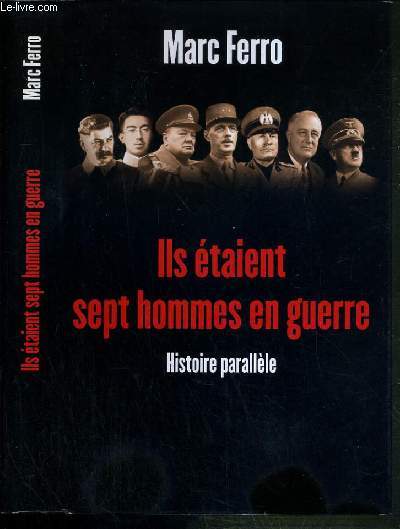 ILS ETAIENT SEPT HOMMES EN GUERRE 1918-1945 - HISTOIRE PARALLELE