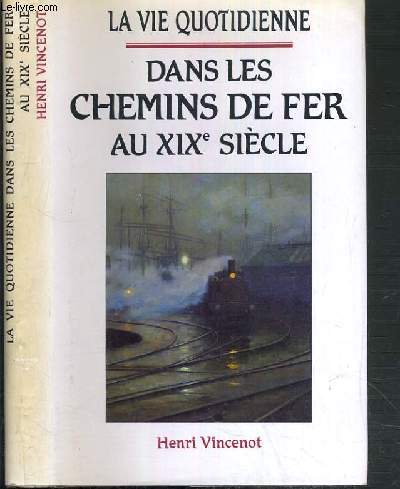 LA VIE QUOTIDIENNE DANS LES CHEMINS DE FER AU XIXe SIECLE