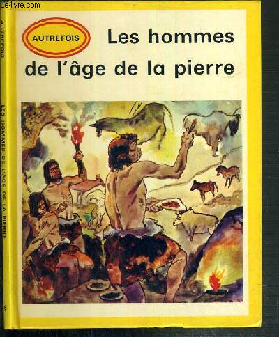 LES HOMMES DE L'AGE DE LA PIERRE / COLLECTION HISTORIQUE AUTREFOIS N 6