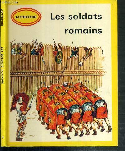 LES SOLDATS ROMAINS / COLLECTION HISTORIQUE AUTREFOIS N 7