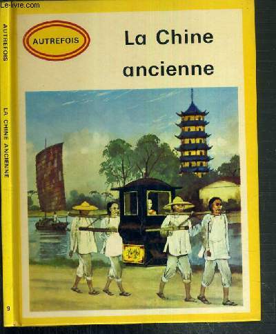 LA CHINE ANCIENNE / COLLECTION HISTORIQUE AUTREFOIS N 9.