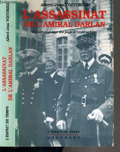 L'ASSASSINAT DE L'AMIRAL DARLANT - 24 DECEMBRE 1942 - LE TEMOIGNAGE DU JUGE D'INSTRUCTION