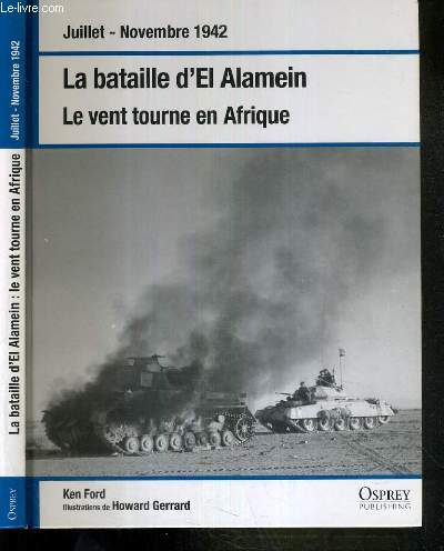 LA BATAILLE D'EL ALAMEIN - LE VENT TOURNE EN AFRIQUE - JUILLET - NOVEMBRE 1942.