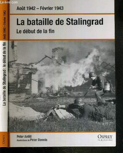 LA BATAILLE DE STALINGRAD - LE DEBUT DE LA FIN - AOUT 1942 - FEVRIER 1943