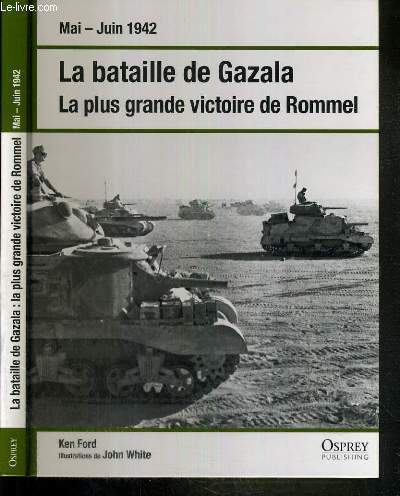 LA BATAILLE DE GAZALA - LA PLUS GRANDE VICTOIRE DE ROMMEL - MAI - JUIN 1942