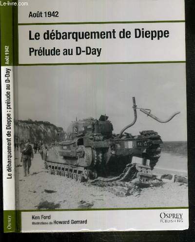 LE DEBARQUEMENT DE DIEPPE - PRELUDE AU D-DAY - AOUT 1942