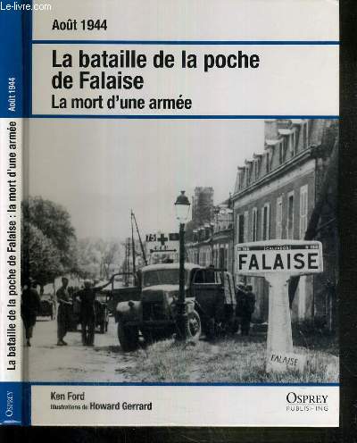 LA BATAILLE DE LA POCHE DE FALAISE - LA MORT D'UNE ARMEE - AOUT 1944