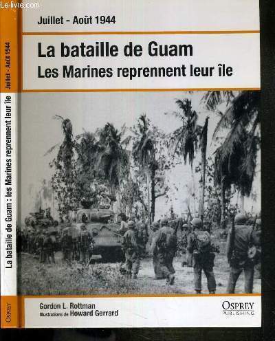 LA BATAILLE DE GUAM - LES MARINES REPRENNENT LEUR ILE - JUILLET-AOUT 1944