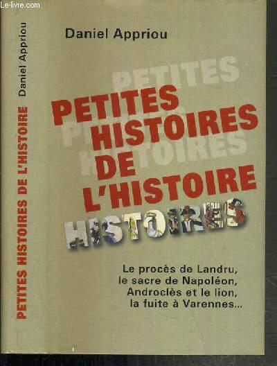 PETITES HISTOIRES DE L'HISTOIRE - LE PROCES DE LANDRU, LE SACRE DE NAPOLEON, ANDROCLES ET LE LION, LA FUITE A VARENNES...