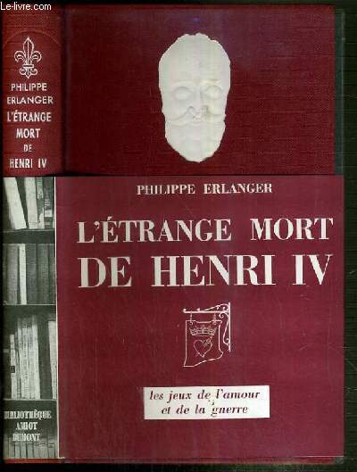 L'ETRANGE MORT DE HENRI IV OU LES JEUX DE L'AMOUR ET DE LA GUERRE / BIBLIOTHEQUE AMIOT-DUMONT
