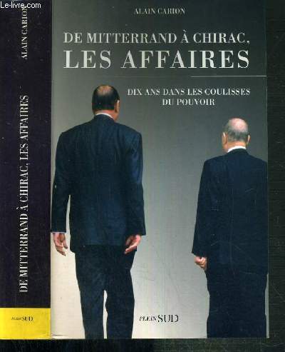 DE MITTERAND A CHIRAC, LES AFFAIRES - DIX ANS DANS LES COULISSES DU POUVOIR