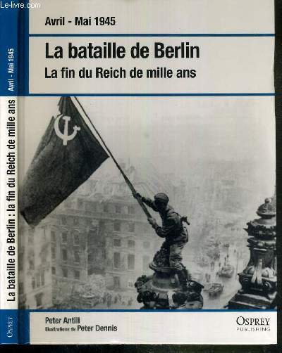 LA BATAILLE DE BERLIN - LA FIN DU REICH DE MILLE ANS - AVRIL -MAI 1945