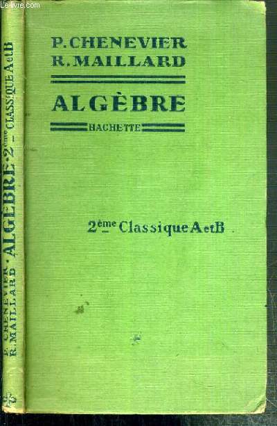 ALGEBRE - 2me CLASSIQUE A et B - PROGRAMMES DU 23 DECEMBRE 1941 / COURS PIERRE CHENEVIER
