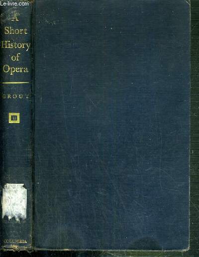 A SHORT HISTORY OF OPERA - VOLUME TWO - TEXTE EN ANGLAIS