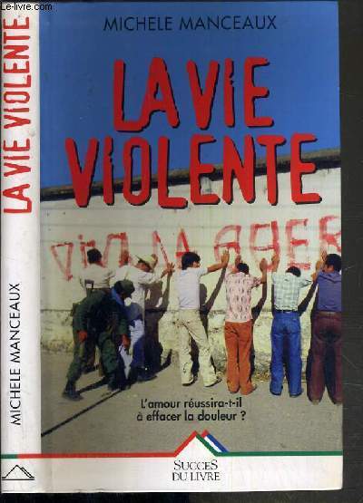 LA VIE VIOLENTE - L'AMOUR REUSSIRA-T-IL A EFFACER LA DOULEUR ?