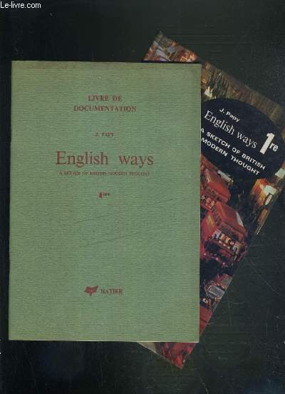 ENGLISH WAYS 1re - A SKETCH OF BRITISH MODERN THOUGHT + LIVRE DE DOCUMENTATION - TEXTE EN ANGLAIS.