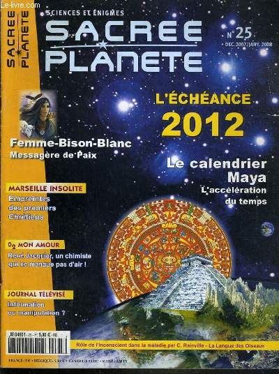 SACREE PLANETE - N 25 - DEC. 2007 / JANV. 2008 - le code maya, comprendre notre epoque - Marseille sous de bons auspices - Femme-Bison-Blanc, massagere de paix - la langue des oiseaux - le journal televis....