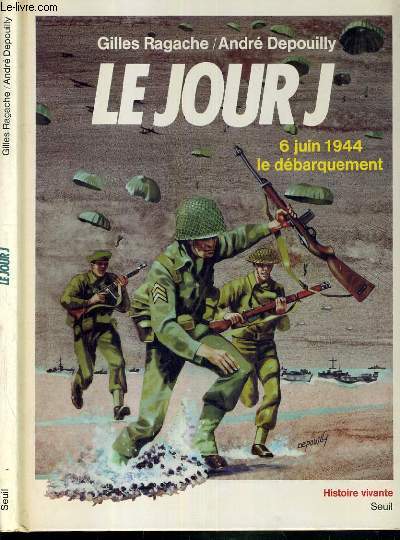 LE JOUR J - 6 JUIN 1944 LE DEBARQUEMENT / COLLECTION HISTOIRE VIVANTE.