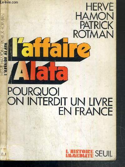 L'AFFAIRE ALATA - POURQUOI ON INTERDIT UN LIVRE EN FRANCE / COLLECTION L'HISTOIRE IMMEDIATE