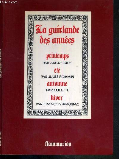 LA GUIRLANDE DES ANNEES - IMAGES D'HIER ET D'AUJOURD'HUI / PRINTEMPS PAR ANDRE GIDE - ETE PAR JULES ROMAIN - AUTOMNE PAR COLETTE - HIVER PAR FRANCOIS MAURIAC.