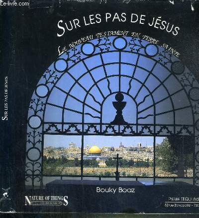 SUR LES PAS DE JESUS - LE NOUVEAU TESTAMENT EN TERRE SAINTE - UN PELERINAGE ILLUSTRE A TRAVERS LE NOUVEAU TESTAMENT.