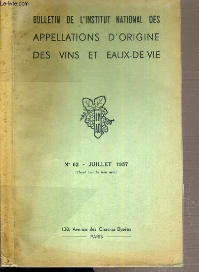 LA PROTECTION DES APPELATIONS D'ORIGINE ET DES INDICATIONS DE PROVENANCE - BULLETIN DE L'INSTITUT NATIONAL DES APPELATIONS D'ORIGINE DES VINS ET EAUX-DE-VIE - N62 - JUILLET 1957