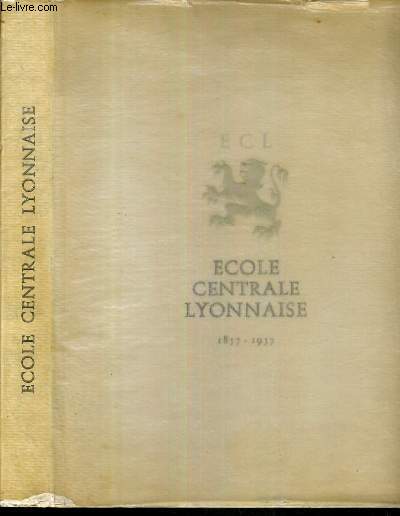 ECL - ECOLE CENTRALE LYONNAISE 1857-1957 - UN SIECLE D'UNE ECOLE D'INGENIEURS