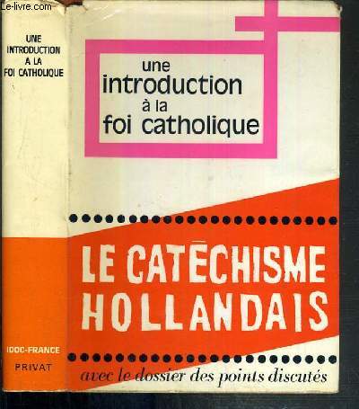 UNE INTRODUCTION A LA FOI CATHOLIQUE - LE NOUVEAU CATECHISME POUR ADULTES REALISE SOUS LA RESPONSABILITE DES EVEQUES DES PAYS-BAS