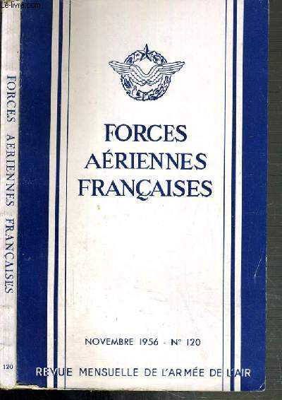 REVUE FORCES AERIENNES FRANCAISES - N120 - NOVEMBRE 1956 / les forces armes qu'il nous faut.. - la place de la defense aerienne du territoire dans l'organisation des forces aeriennes - l'industrie aeronautique du Canada - une solution au probleme....