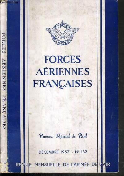 REVUE FORCES AERIENNES FRANCAISES - N132 - DECEMBRE 1957 - NUMERO SPECIAL DE NOEL / la France a-t-elle besoin d'un cargo lourd? - la bombe 