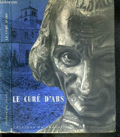 LE CURE D'ARS - BIOGRAPHIE ILLUSTREE JEAN SERVEL O.M.I ET RENE PERRIN.