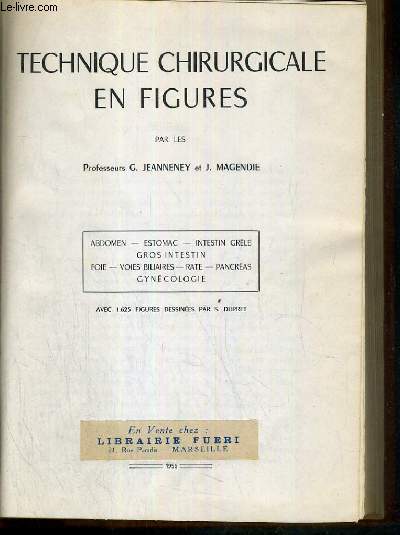 TECHNIQUE CHIRURGICALE EN FIGURES - ABDOMEN - ESTOMAC - INSTESTIN GRELE - GROS INTESTIN - FOIE - VOIES BILIAIRES - RATE - PANCREAS - GYNECOLOGIE