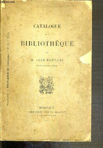 CATALOGUE DE VENTES AUX ENCHERES - CATALOGUE DE LA BIBLIOTHEQUE DE M. JEAN BAZILLAC - DU 28 AVRIL AU 1er MAI 1891 - SALLE DE L'ATHENEE - BORDEAUX.