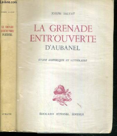 LA GRENADE ENTR'OUVERTE D'AUBANEL - ETUDE HISTORIQUE ET LITTERAIRE