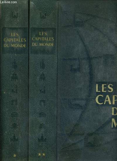 LES CAPITALES DU MONDE POLITIQUES, ECONOMIQUES ET RELIGIEUSES - 2 TOMES - I + II / TOME I. EUROPE - AFRIQUE / TOME II. AMERIQUE - ASIE