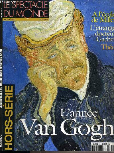 LE SPECTACLE DU MONDE - N3 - HORS-SERIE - L'ANNEE VAN GOGH / voyage au bout de la nuit, par HENRI SOLDANI - le plus grand des expressionnistes, entretien avec John LEIGHTON, directeur du muse VAN GOGH, par MARIE CASTELNAU - VAN GOGH  l'ecole de MILLET