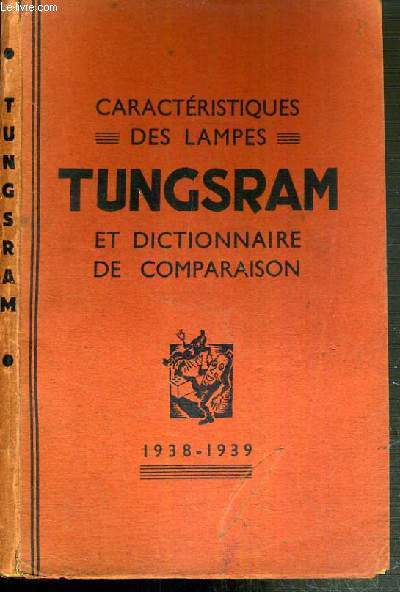 CARACTERISTIQUES DES LAMPES TUNGSRAM ET DICTIONNAIRE DE COMPARAISON - 1938-1939 - lampes europeennes modernes et anciennes, lampes americaines modernes et anciennes, lampes d'emission et grande puissance, culots et connexions internes...