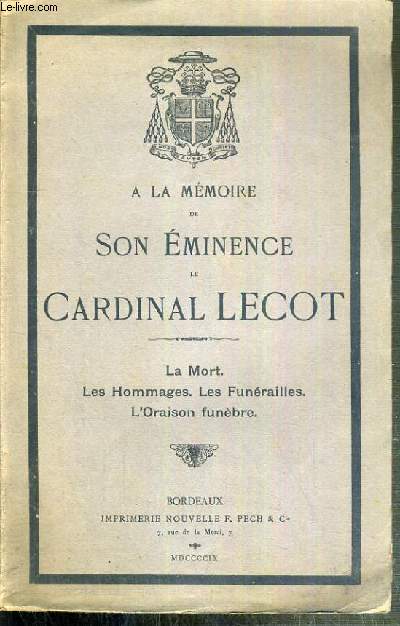 A LA MEMOIRE DE SON EMINENCE LE CARDINAL LECOT - LA MORT - LES HOMMAGES - LES FUNERAILLES - L'ORAISON FUNEBRE