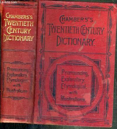 CHAMBERS' S TWENTIETH CENTURY DICTIONARY OF THE ENGLISH LANGUAGE - PRONOUNCING - EXPLANATORY - ETYMOLOGICAL WITH ILLUSTRATIONS / TEXTE EXCLUSIVEMENT EN ANGLAIS