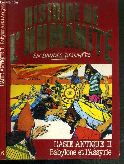 HISTOIRE DE L'HUMANITE EN BANDES DESSINEES N6 - L'ASIE ANTIQUE II. BABYLONE ET L'ASSYRIE