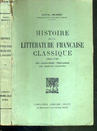 HISTOIRE DE LA LITTERATURE FRANCAISE CLASSIQUE 1660-1700 - SES CARACTERES VERITABLES - SES ASPECTS INCONNUS