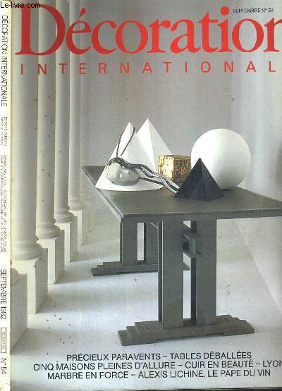 DECORATION INTERNATIONALE - N54 - SEPTEMBRE 1982 - PRECIEUX PARAVENTS - TABLES DEBALLEES - 5 MAISONS PLEINES D'ALLURE - CUIRE EN BEAUTE - LYON MARBRE EN FORCE - ALEXIS LICHINE, LE PAPE DU VIN / regards, des expositions, des livres et le grand evenement.