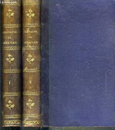 CHANSONS DE BERANGER - LES DIX CHANSONS PUBLIEES EN 1847 - 2 TOMES - 1 + 2.