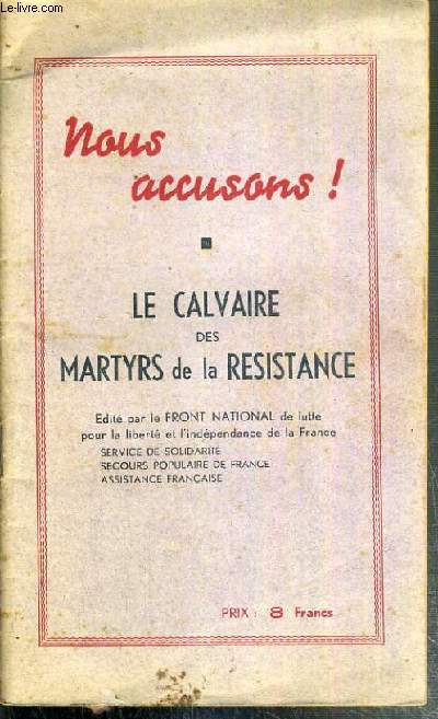 NOUS ACCUSONS ! - LA CALVAIRE DES MARTYRS DE LA RESISTANCE