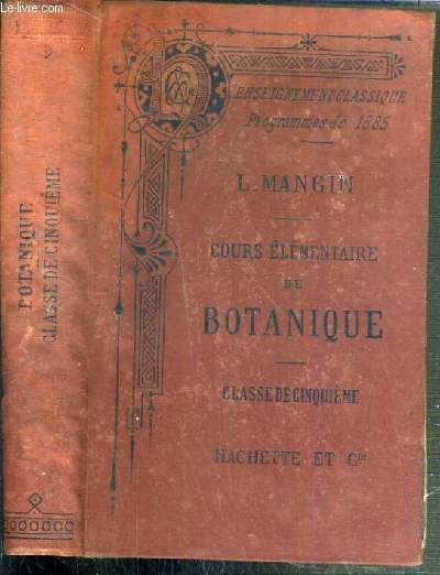 COURS ELEMENTAIRE DE BOTANIQUE - POUR LA CLASSE DE 5ème - ENSEIGNEMENT CLASSIQUE PROGRAMMES DE 1885